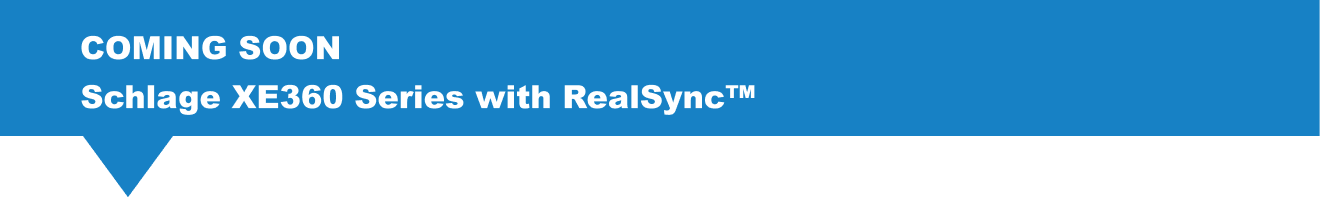 Coming Soon: Schlage XE360 Series with RealSync&nbsp;